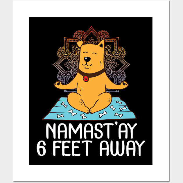 The Dog Is Doing Yoga Namastay 6 Feet Away Stay Home Social Distancing Fighting Coronavirus 2020 Wall Art by melanieteofila